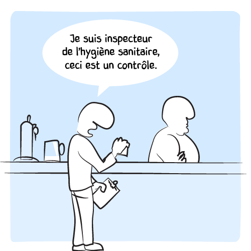 Le client annonce alors en montrant ses papiers : « Je suis inspecteur de l’hygiène sanitaire, ceci est un contrôle. »