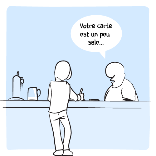 Le barman : « Votre carte est un peu sale… »