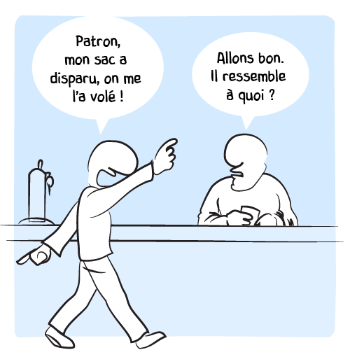 Un homme se présente au bar : « Patron, mon sac a disparu, on me l’a volé ! – Allons bon. Il ressemble à quoi ? »