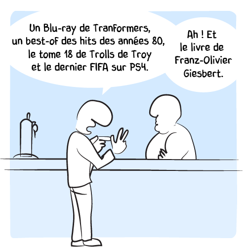 Il énumère : « Un Blu-ray de Transformers, un best-of des hits des années 80, le tome 18 de Trols de Troy et le dernier FIFA sur PS4. Ah ! Et le livre de Franz-Olivier Giesbert. »