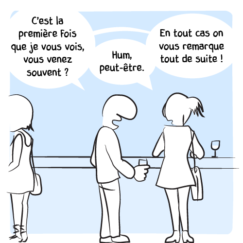 Il la questionne : « C’est la première fois que je vous vois, vous venez souvent ? — Hum, peut-être. — En tout cas on vous remarque tout de suite ! »