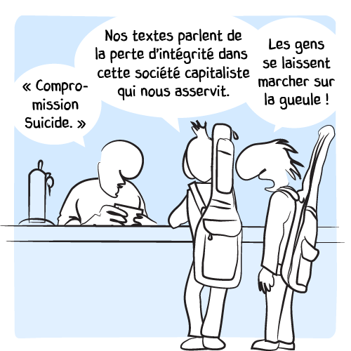 Le barman étudie l’album : « “Compromission suicide.” – Nos textes parlent de la perte d’intégrité dans cette société capitaliste qui nous asservit. Les gens se laissent marcher sur la gueule ! »