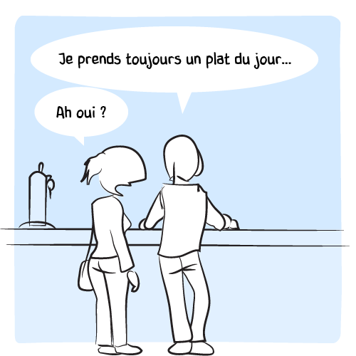 Un couple est au bar pour midi. L’homme commente : « Je prends toujours un plat du jour… — Ah oui ? »