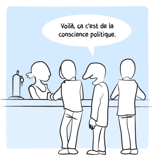 « Voilà, ça c'est de la conscience politique. »