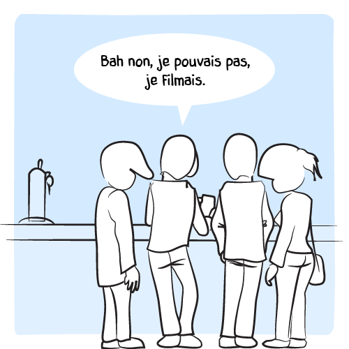 « Et toi, tu l’as défendu ? — Bah non, je pouvais pas je filmais. »
