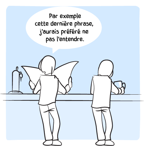 « Par exemple cette dernière phrase, j’aurais préféré ne pas l’entendre. » conclut le lecteur.