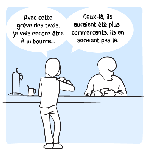 Un client regarde sa montre tout en s’adressant au barman : « Avec cette grève des taxis, je vais encore être à la bourre… Ceux-là, ils auraient été plus commerçants, ils en seraient pas là. » Mais le barman ne l’écoute que d’une oreille et semble absorbé par autre chose au loin.
