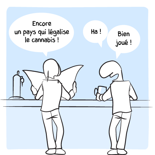 Deux hommes commentent la lecture du journal : « Encore un pays qui légalise le cannabis !  — Ha ! Bien joué ! ».