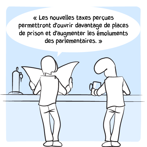 Le premier continue : « Les nouvelles taxes perçues permettront d’ouvrir davantage de places de prison et d’augmenter les émoluments des parlementaires. »