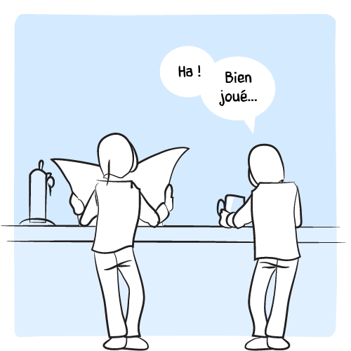 Après un blanc, le second ne peut que changer de ton : « Ha ! Bien joué… ».