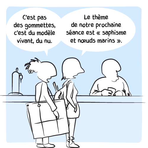 « C’est pas des gommettes, c’est du modèle vivant, du nu. Le thème de notre prochaine séance est ‹saphisme et nœuds marins› ».
