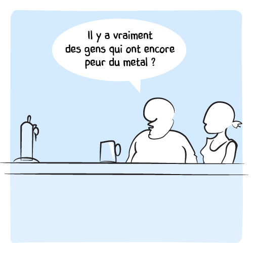 Le barman se retrouve seul mais est rejoint rapidement par la barmaid. Il ne peut s’empêcher de lui demander alors : « Il y a vraiment des gens qui ont encore peur du metal ? »