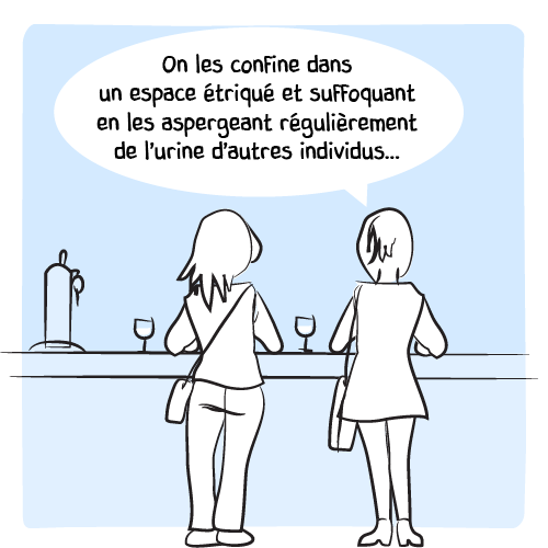 « On les confine dans un espace étriqué et suffoquant en les aspergeant régulièrement de l’urine d’autres individus… »