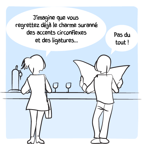 « J’imagine que vous regrettez déjà le charme suranné des accents circonflexes et des ligatures… » Mais l’homme répond : « Pas du tout ! »